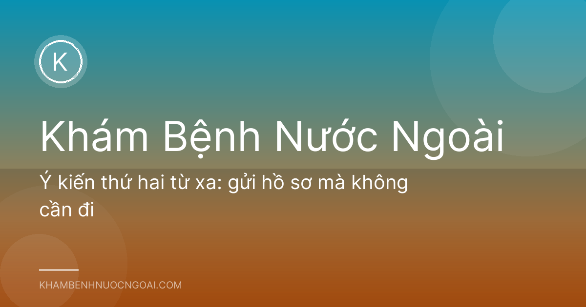 Ý kiến thứ hai từ xa: gửi hồ sơ mà không cần đi