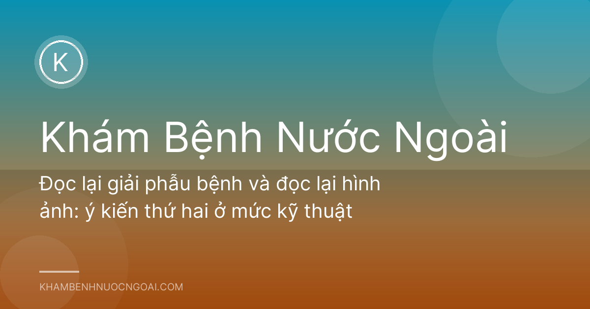Đọc lại giải phẫu bệnh và đọc lại hình ảnh: ý kiến thứ hai ở mức kỹ thuật