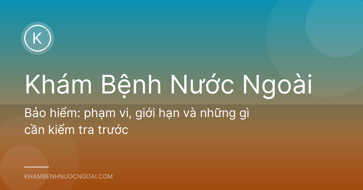 Bảo hiểm: phạm vi, giới hạn và những gì cần kiểm tra trước