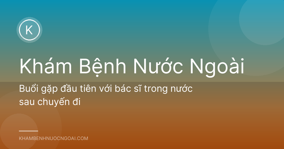 Buổi gặp đầu tiên với bác sĩ trong nước sau chuyến đi