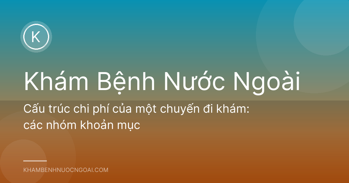 Cấu trúc chi phí của một chuyến đi khám: các nhóm khoản mục