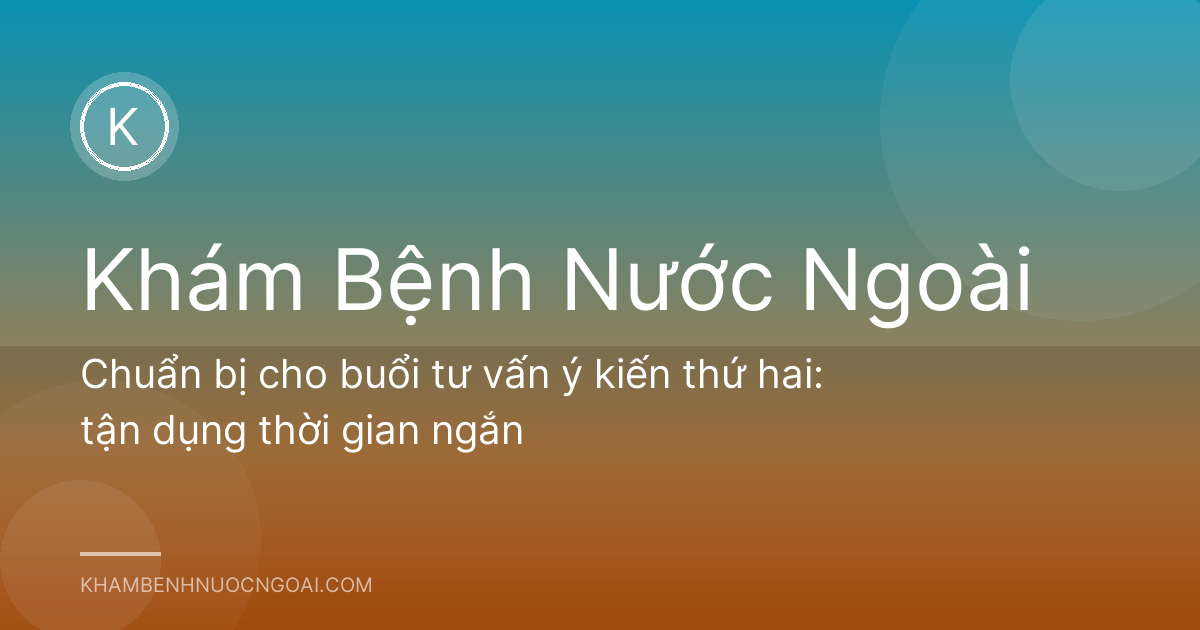 Chuẩn bị cho buổi tư vấn ý kiến thứ hai: tận dụng thời gian ngắn