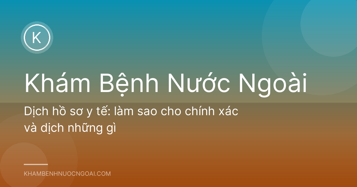 Dịch hồ sơ y tế: làm sao cho chính xác và dịch những gì