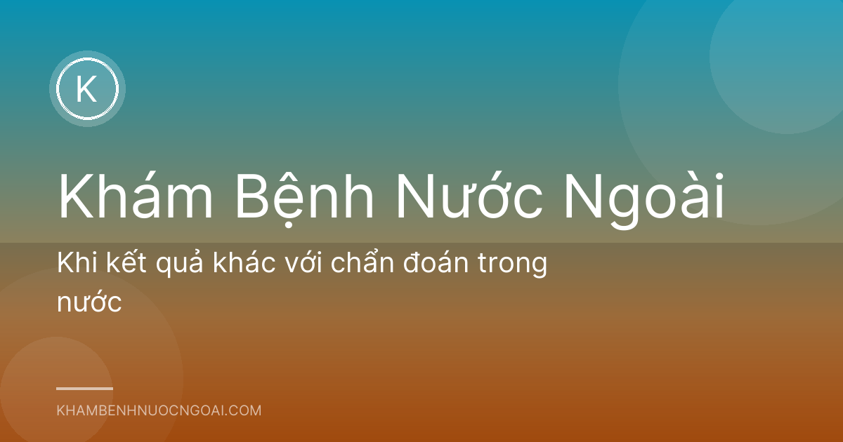 Khi kết quả khác với chẩn đoán trong nước