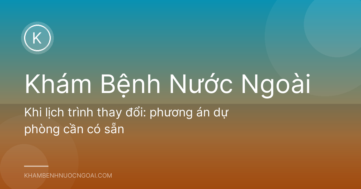 Khi lịch trình thay đổi: phương án dự phòng cần có sẵn