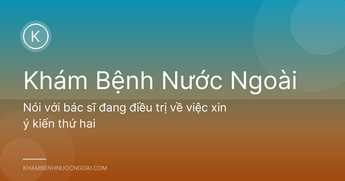 Nói với bác sĩ đang điều trị về việc xin ý kiến thứ hai