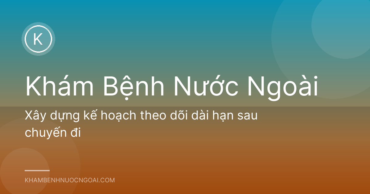 Xây dựng kế hoạch theo dõi dài hạn sau chuyến đi